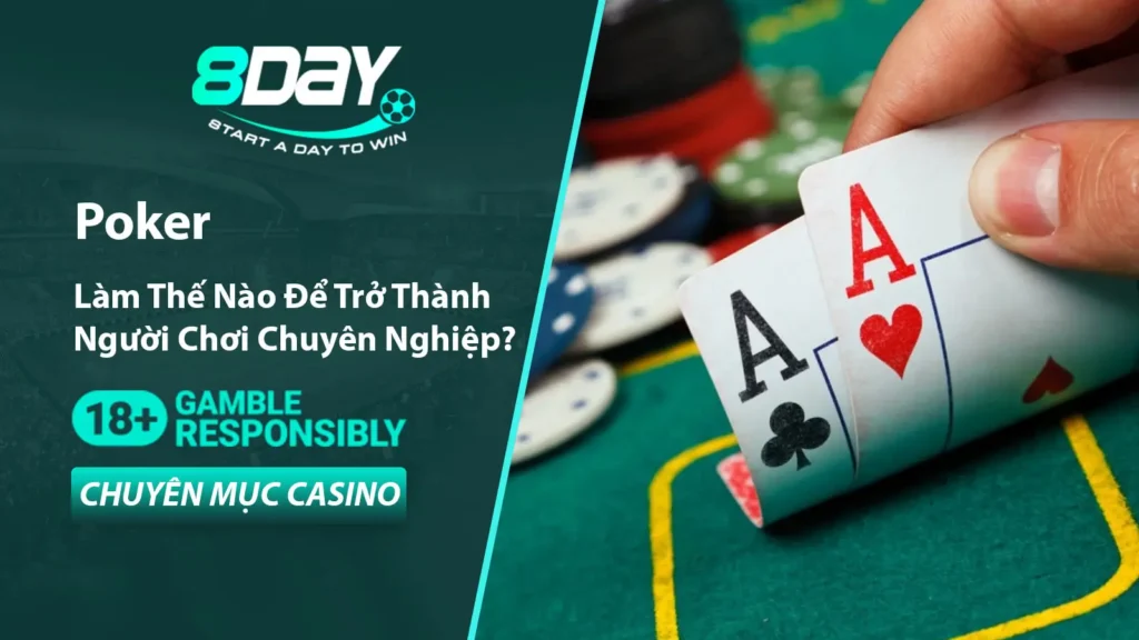 Cách để trở thành người chơi Poker chuyên nghiệp